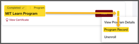 A screenshot of a single Program Card, from the MIT Learn Dashboard, representing a completed program. The Card displays the "Program" and "Completed" labels, a "View Certificate" link, a "View" button, and a kebab menu icon (⋮), which has been opened, showing a dropdown menu with three options: "View Program Details", "Program Record", and "Unenroll". An arrow indicates the kebab menu, which is highlighted. Another arrow indicates the "Program Record" menu option, which is also highlighted.